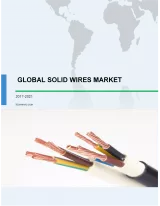 Global Solid Wires Market 2017-2021